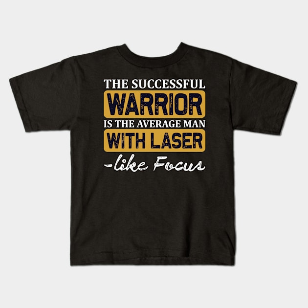 The successful warrior is the average man with laser -like focus Kids T-Shirt by TS Studio